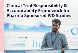 Clinical Trial Responsibility and Accountability Framework for Pharma Sponsored IVD/CDx Studies